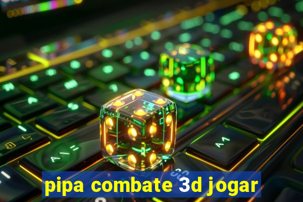 pipa combate 3d jogar